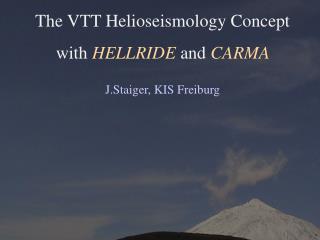 The VTT Helioseismology Concept with HELLRIDE and CARMA J.Staiger , KIS Freiburg