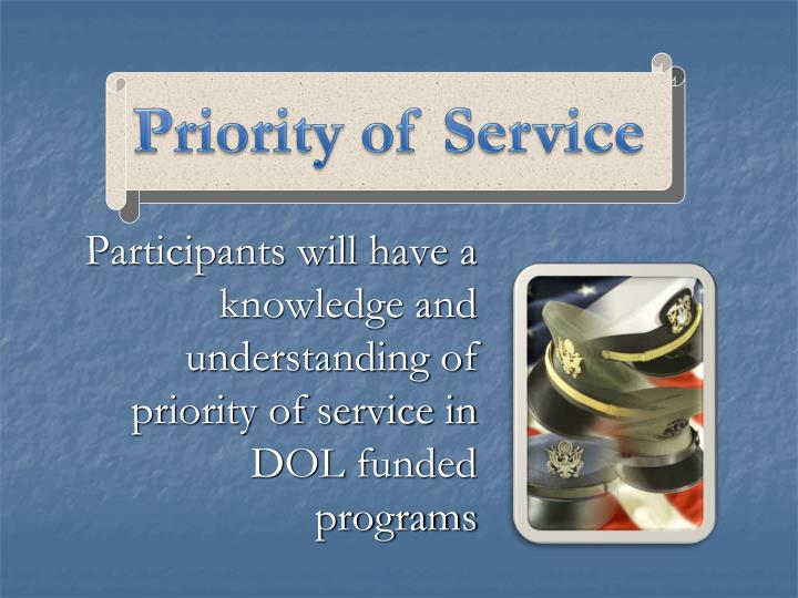 participants will have a knowledge and understanding of priority of service in dol funded programs