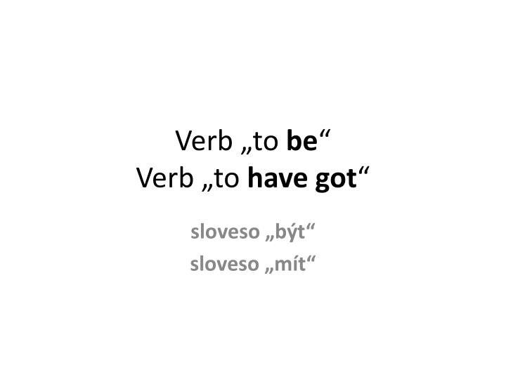 verb to be verb to have got