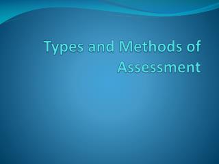 Types and Methods of Assessment