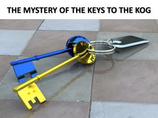THE MYSTERY OF THE KEYS TO THE KOG
