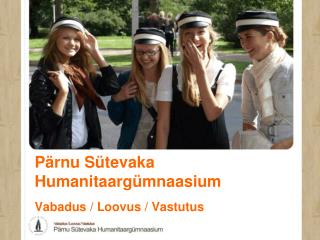 Pärnu Sütevaka Humanitaargümnaasium Vabadus / Loovus / Vastutus