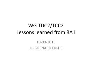 WG TDC2/TCC2 Lessons learned from BA1