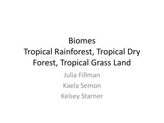 Biomes Tropical Rainforest, Tropical Dry Forest, Tropical Grass Land