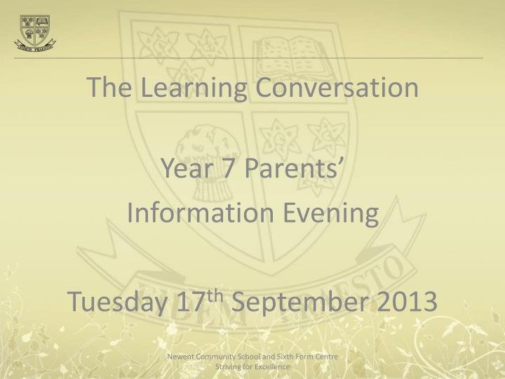 the learning conversation year 7 parents information evening tuesday 17 th september 2013