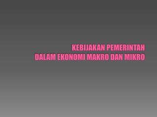 kebijakan pemerintah dalam ekonomi makro dan mikro