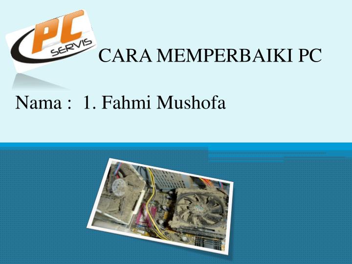 cara memperbaiki pc nama 1 fahmi mushofa