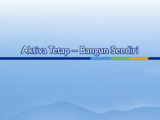 aktiva tetap bangun sendiri