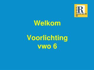 welkom voorlichting vwo 6