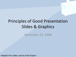 Principles of Good Presentation Slides &amp; Graphics