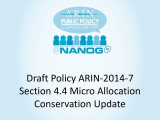 Draft Policy ARIN-2014 -7 Section 4.4 Micro Allocation Conservation Update