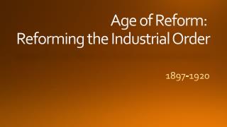 Age of Reform: Reforming the Industrial Order