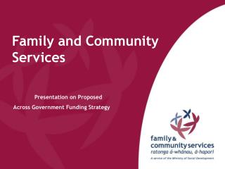 Family and Community Services 	Presentation on Proposed Across Government Funding Strategy