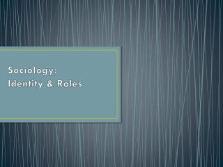 Sociology: Identity &amp; Roles