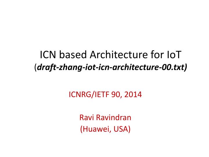 icn based architecture for iot draft zhang iot icn architecture 00 txt