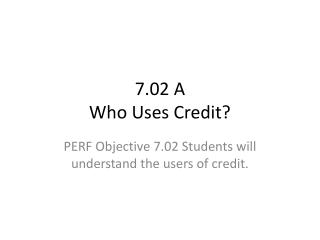 7.02 A Who Uses Credit?