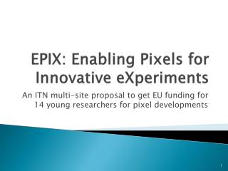 EPIX: Enabling Pixels for Innovative eXperiments