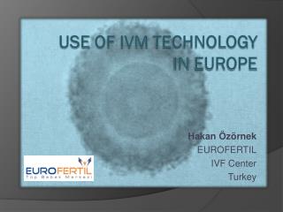 Use of IVM Technology in Europe