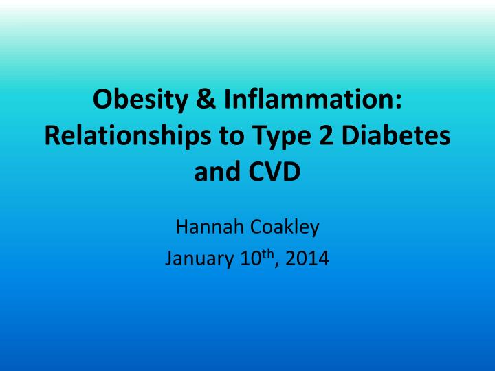 obesity inflammation relationships to type 2 diabetes and cvd