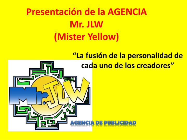 presentaci n de la agencia mr jlw mister yellow