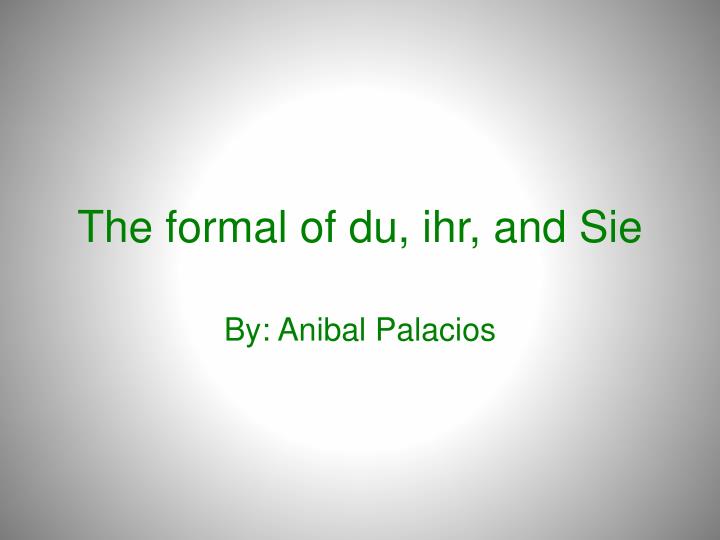 the formal of du ihr and sie