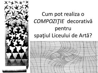 Cum pot realiza o COMPOZIŢIE decorativă pentru spaţiul Liceului de Artă?