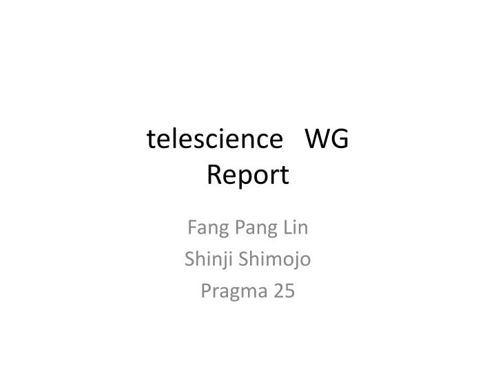 telescience wg report