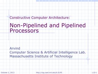 Constructive Computer Architecture: Non-Pipelined and Pipelined Processors Arvind