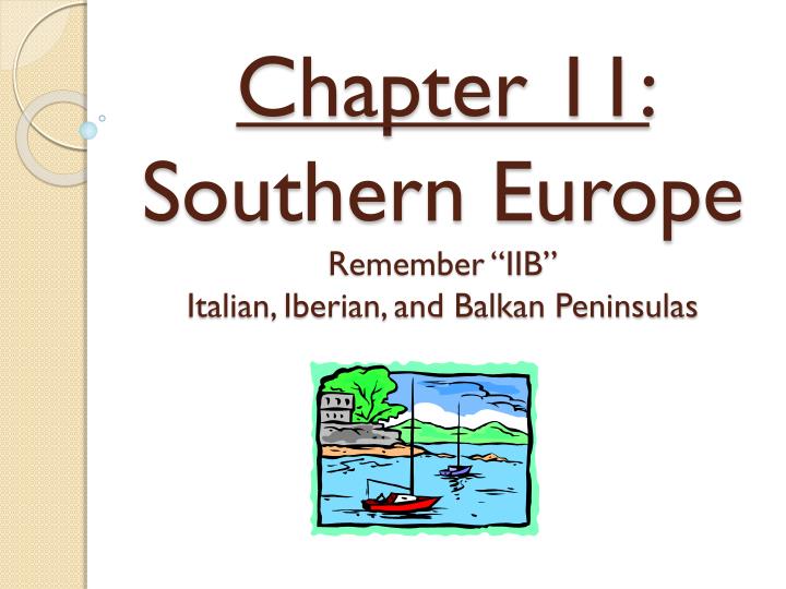 chapter 11 southern europe remember iib italian iberian and balkan peninsulas