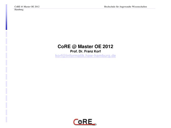 core @ master oe 2012 prof dr franz korf korf@informatik haw hamburg de