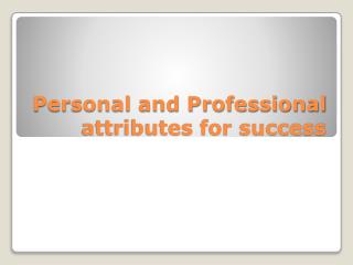 Personal and Professional attributes for success