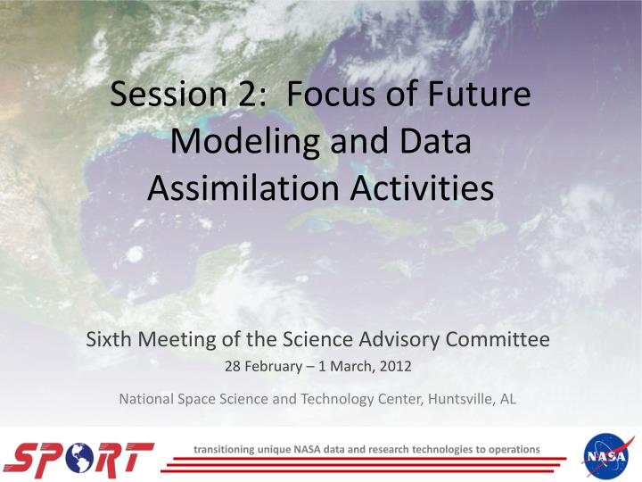 session 2 focus of future modeling and data assimilation activities