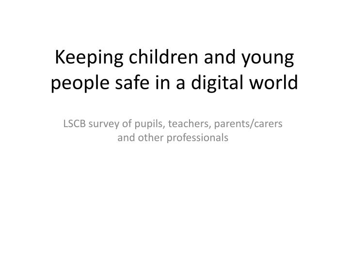 keeping children and young people safe in a digital world