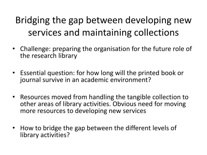 bridging the gap between developing new services and maintaining collections