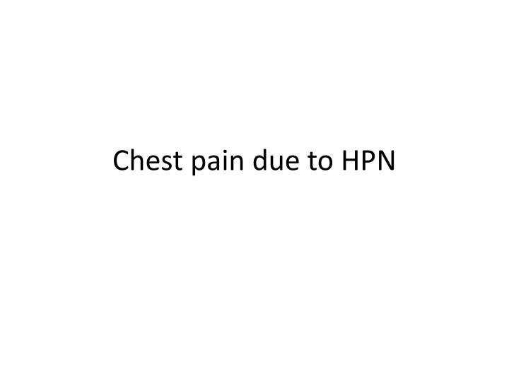 chest pain due to hpn