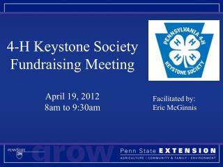 4-H Keystone Society Fundraising Meeting April 19, 2012 8am to 9:30am