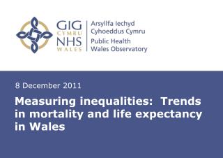 Measuring inequalities: Trends in mortality and life expectancy in Wales
