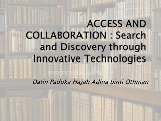 ACCESS AND COLLABORATION : Search and Discovery through Innovative Technologies