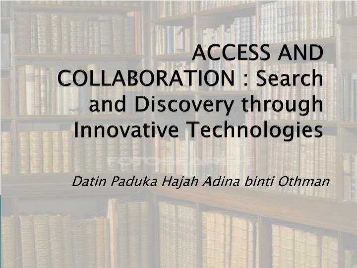 access and collaboration search and discovery through innovative technologies