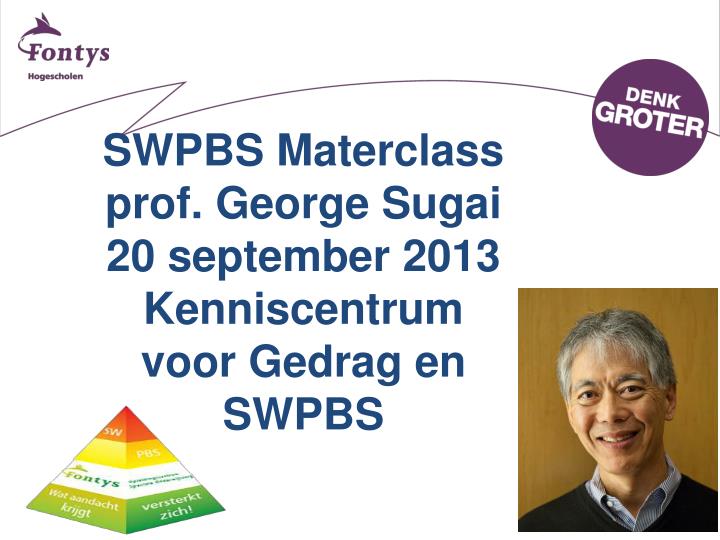 swpbs materclass prof george sugai 20 september 2013 kenniscentrum voor gedrag en swpbs