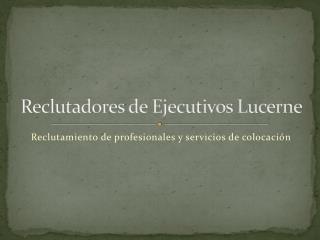 reclutadores de ejecutivos lucerne