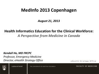 MedInfo 2013 Copenhagen August 21, 2013 Health Informatics Education for the Clinical Workforce: