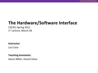 The Hardware/Software Interface CSE351 Spring 2011 1 st Lecture, March 28