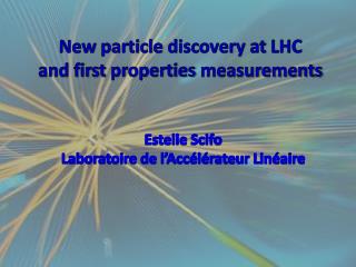 New particle discovery at LHC and first properties measurements