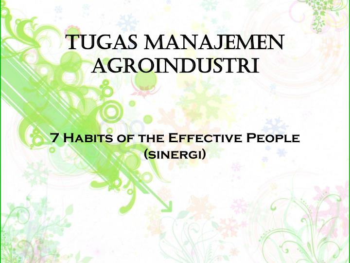 tugas manajemen agroindustri 7 habits of the effective people sinergi