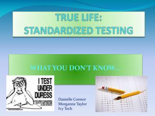 TRUE LIFE: STANDARDIZED TESTING