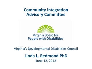 Community Integration Advisory Committee Linda L. Redmond PhD June 12, 2012