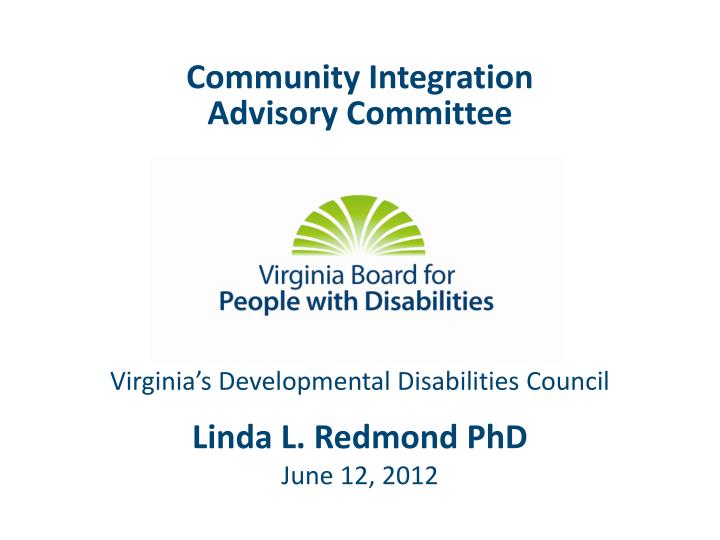 community integration advisory committee linda l redmond phd june 12 2012