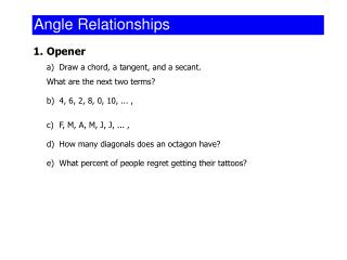 1.	Opener a)	Draw a chord, a tangent, and a secant. 	What are the next two terms?