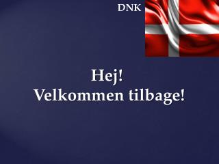 hej velkommen tilbage